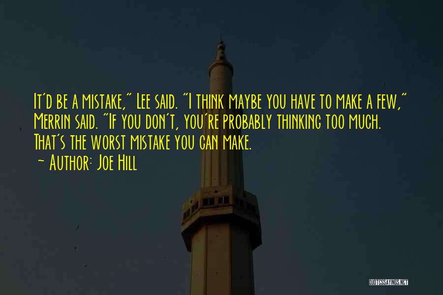 Joe Hill Quotes: It'd Be A Mistake, Lee Said. I Think Maybe You Have To Make A Few, Merrin Said. If You Don't,