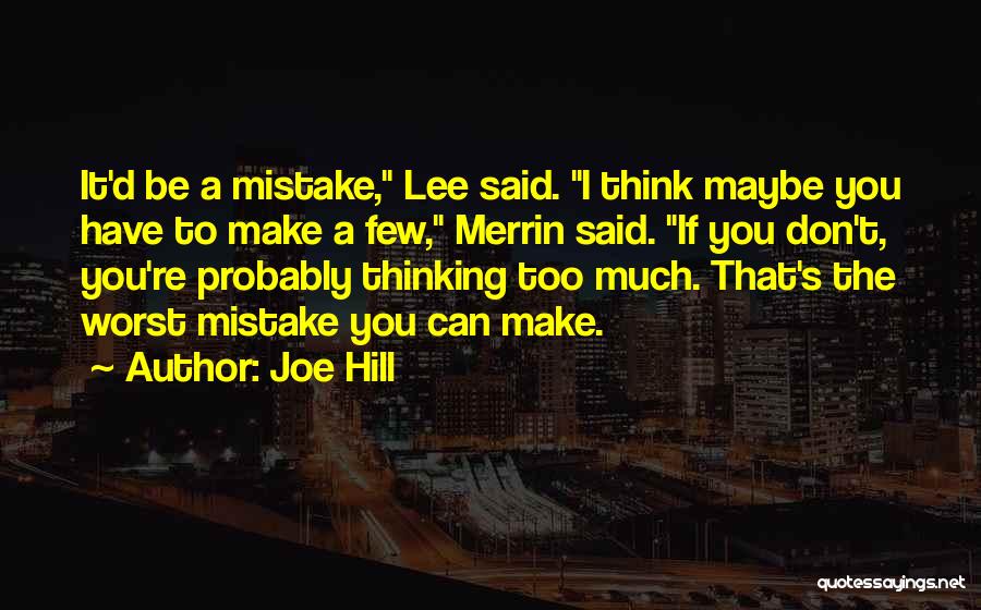 Joe Hill Quotes: It'd Be A Mistake, Lee Said. I Think Maybe You Have To Make A Few, Merrin Said. If You Don't,