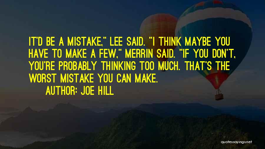 Joe Hill Quotes: It'd Be A Mistake, Lee Said. I Think Maybe You Have To Make A Few, Merrin Said. If You Don't,