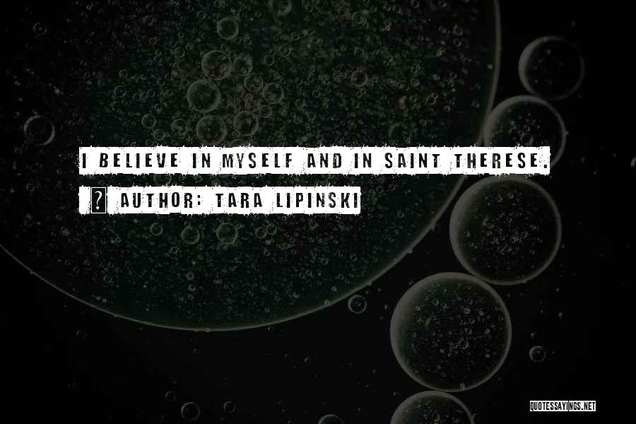 Tara Lipinski Quotes: I Believe In Myself And In Saint Therese.