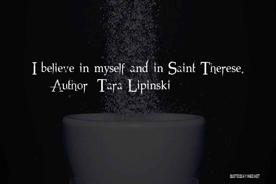 Tara Lipinski Quotes: I Believe In Myself And In Saint Therese.