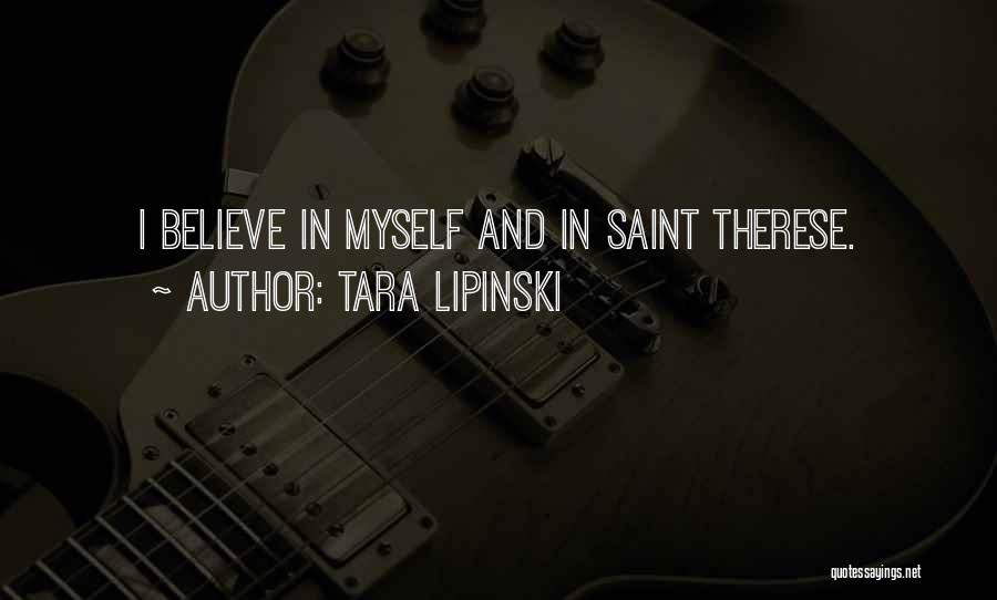 Tara Lipinski Quotes: I Believe In Myself And In Saint Therese.