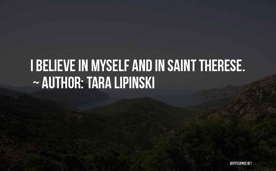 Tara Lipinski Quotes: I Believe In Myself And In Saint Therese.