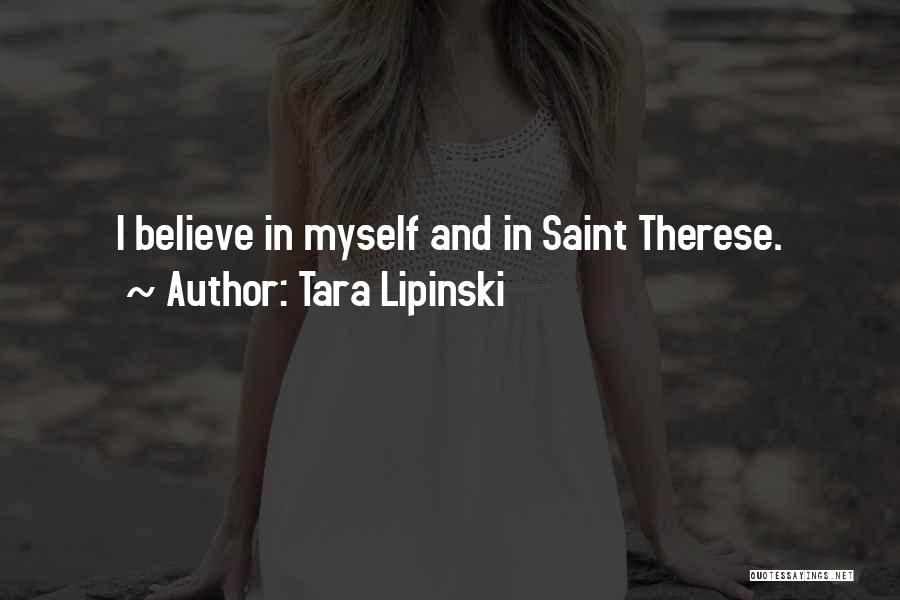 Tara Lipinski Quotes: I Believe In Myself And In Saint Therese.