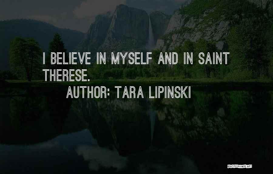 Tara Lipinski Quotes: I Believe In Myself And In Saint Therese.