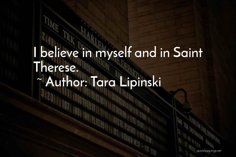 Tara Lipinski Quotes: I Believe In Myself And In Saint Therese.