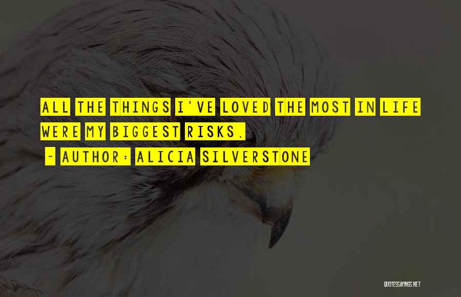 Alicia Silverstone Quotes: All The Things I've Loved The Most In Life Were My Biggest Risks.