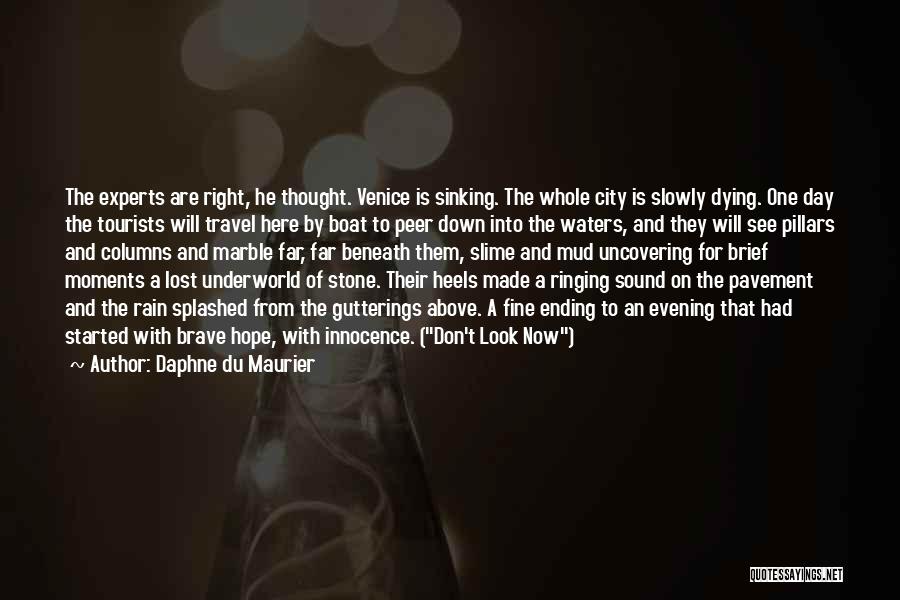Daphne Du Maurier Quotes: The Experts Are Right, He Thought. Venice Is Sinking. The Whole City Is Slowly Dying. One Day The Tourists Will
