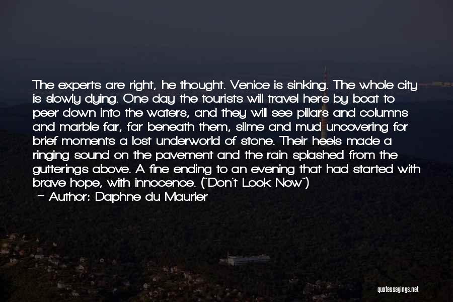 Daphne Du Maurier Quotes: The Experts Are Right, He Thought. Venice Is Sinking. The Whole City Is Slowly Dying. One Day The Tourists Will