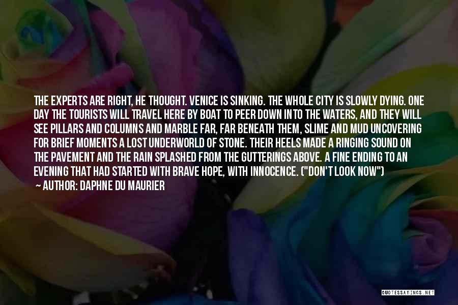 Daphne Du Maurier Quotes: The Experts Are Right, He Thought. Venice Is Sinking. The Whole City Is Slowly Dying. One Day The Tourists Will