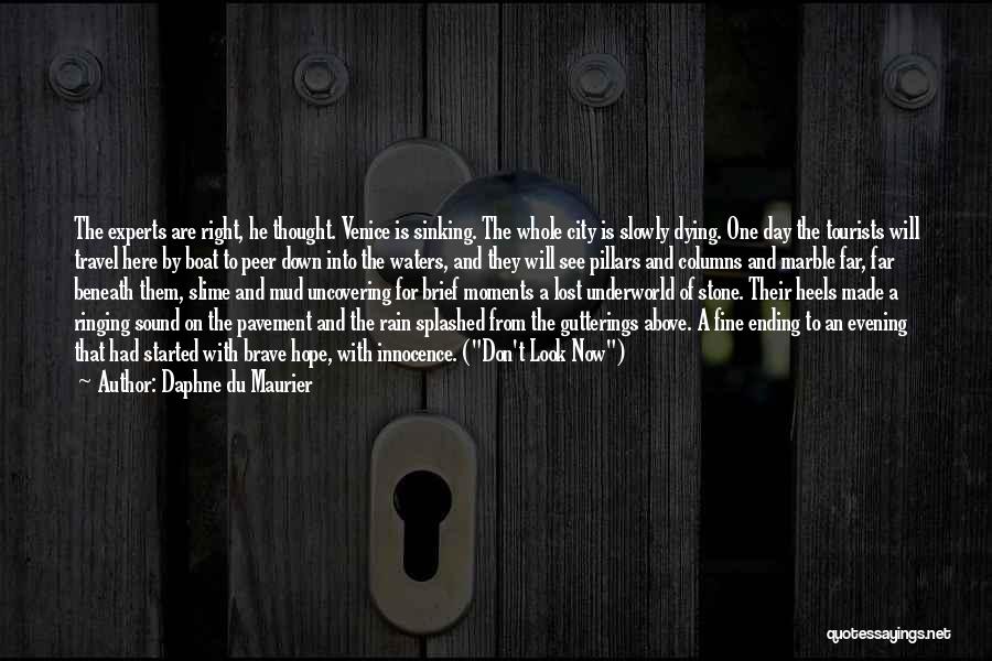 Daphne Du Maurier Quotes: The Experts Are Right, He Thought. Venice Is Sinking. The Whole City Is Slowly Dying. One Day The Tourists Will