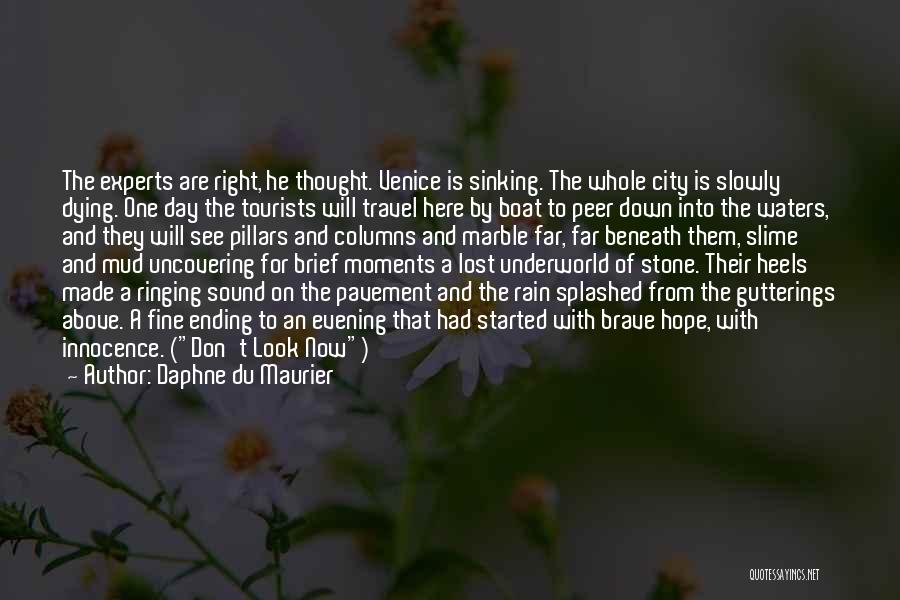 Daphne Du Maurier Quotes: The Experts Are Right, He Thought. Venice Is Sinking. The Whole City Is Slowly Dying. One Day The Tourists Will