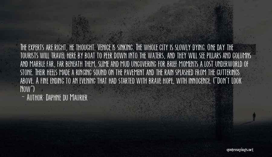 Daphne Du Maurier Quotes: The Experts Are Right, He Thought. Venice Is Sinking. The Whole City Is Slowly Dying. One Day The Tourists Will
