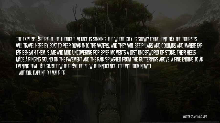 Daphne Du Maurier Quotes: The Experts Are Right, He Thought. Venice Is Sinking. The Whole City Is Slowly Dying. One Day The Tourists Will