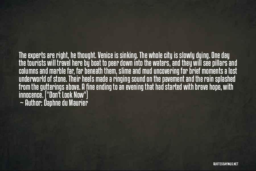 Daphne Du Maurier Quotes: The Experts Are Right, He Thought. Venice Is Sinking. The Whole City Is Slowly Dying. One Day The Tourists Will