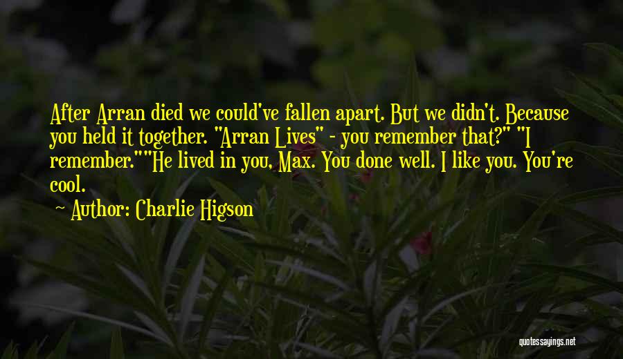 Charlie Higson Quotes: After Arran Died We Could've Fallen Apart. But We Didn't. Because You Held It Together. Arran Lives - You Remember