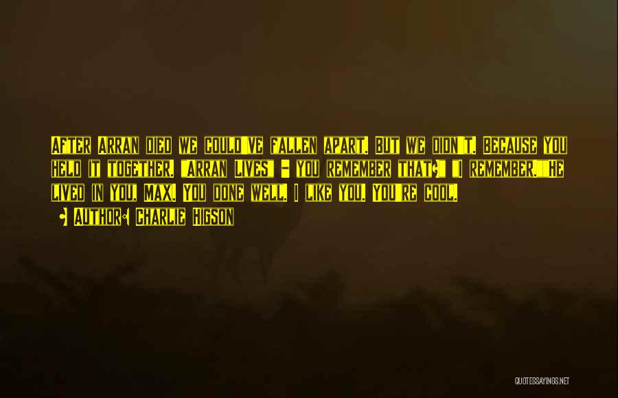 Charlie Higson Quotes: After Arran Died We Could've Fallen Apart. But We Didn't. Because You Held It Together. Arran Lives - You Remember