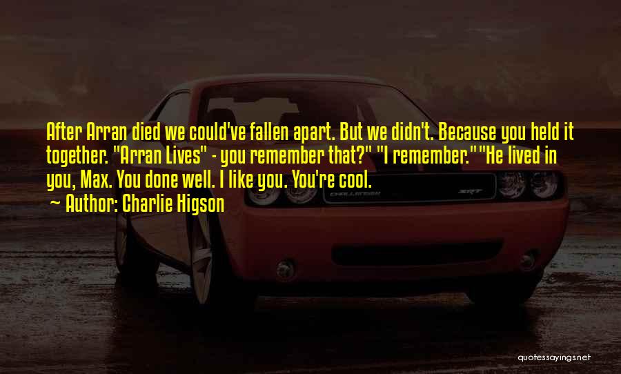 Charlie Higson Quotes: After Arran Died We Could've Fallen Apart. But We Didn't. Because You Held It Together. Arran Lives - You Remember