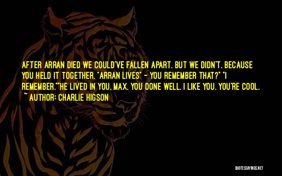 Charlie Higson Quotes: After Arran Died We Could've Fallen Apart. But We Didn't. Because You Held It Together. Arran Lives - You Remember