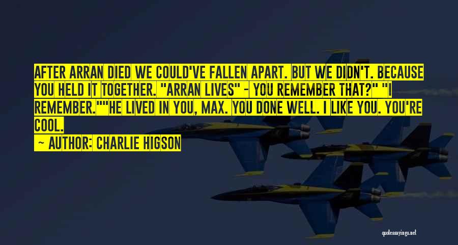 Charlie Higson Quotes: After Arran Died We Could've Fallen Apart. But We Didn't. Because You Held It Together. Arran Lives - You Remember