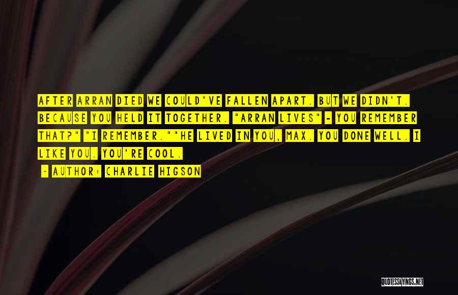 Charlie Higson Quotes: After Arran Died We Could've Fallen Apart. But We Didn't. Because You Held It Together. Arran Lives - You Remember