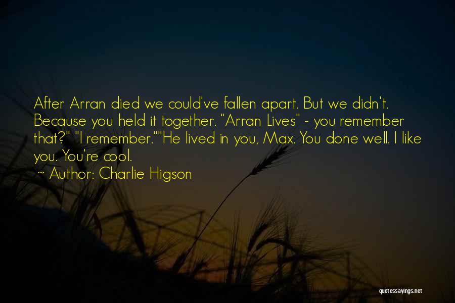 Charlie Higson Quotes: After Arran Died We Could've Fallen Apart. But We Didn't. Because You Held It Together. Arran Lives - You Remember