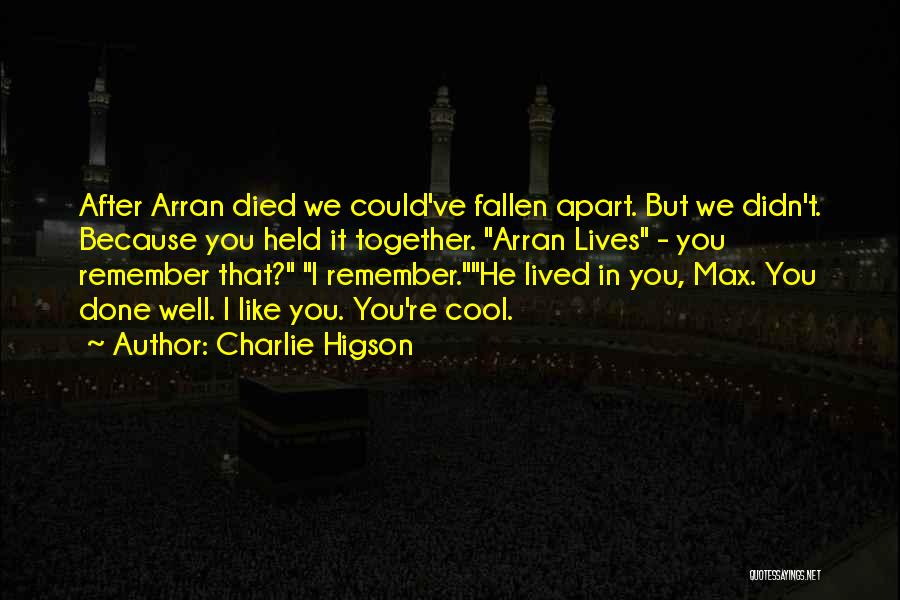 Charlie Higson Quotes: After Arran Died We Could've Fallen Apart. But We Didn't. Because You Held It Together. Arran Lives - You Remember