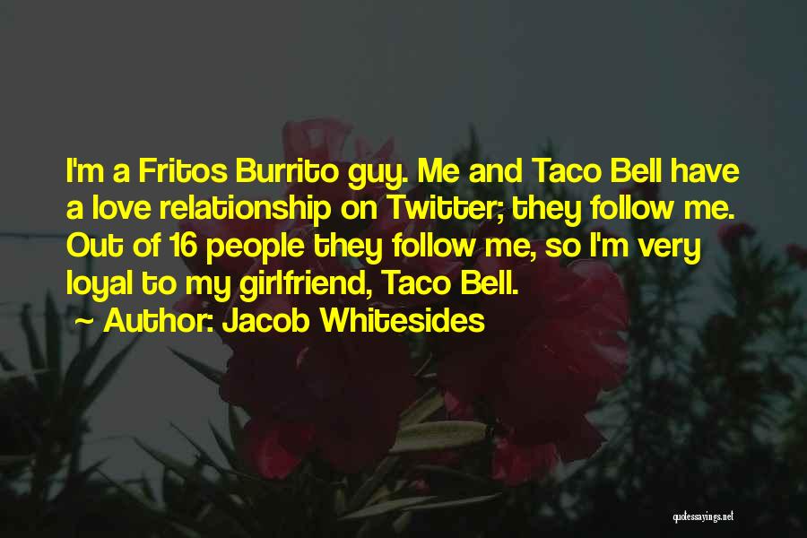 Jacob Whitesides Quotes: I'm A Fritos Burrito Guy. Me And Taco Bell Have A Love Relationship On Twitter; They Follow Me. Out Of