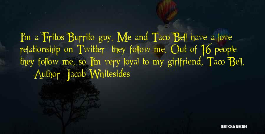 Jacob Whitesides Quotes: I'm A Fritos Burrito Guy. Me And Taco Bell Have A Love Relationship On Twitter; They Follow Me. Out Of