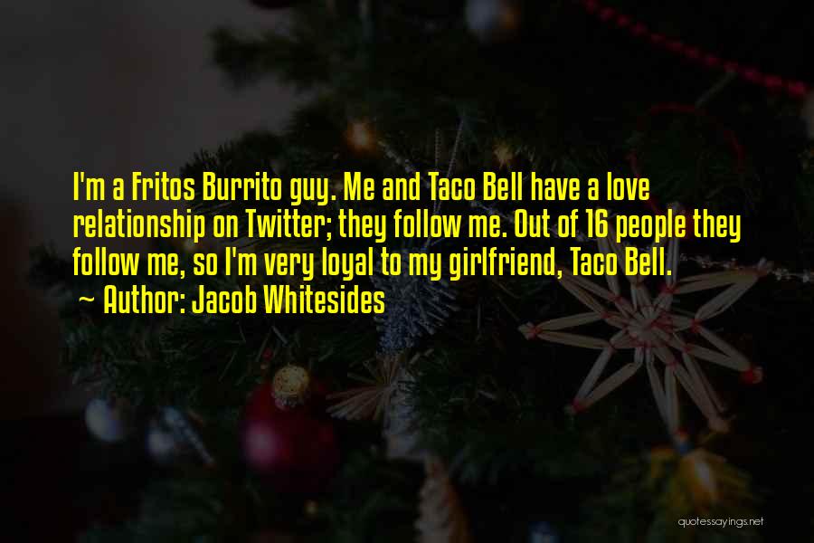 Jacob Whitesides Quotes: I'm A Fritos Burrito Guy. Me And Taco Bell Have A Love Relationship On Twitter; They Follow Me. Out Of