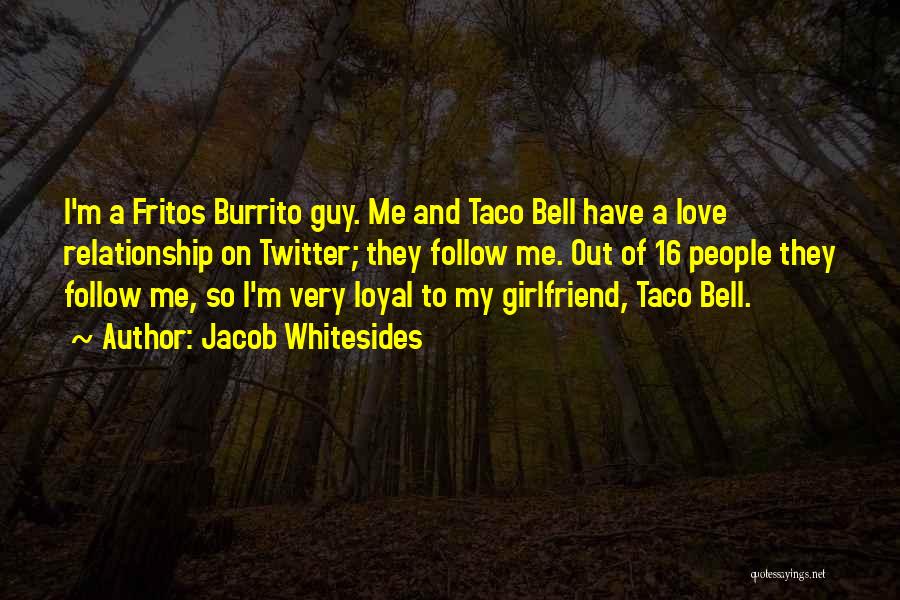 Jacob Whitesides Quotes: I'm A Fritos Burrito Guy. Me And Taco Bell Have A Love Relationship On Twitter; They Follow Me. Out Of