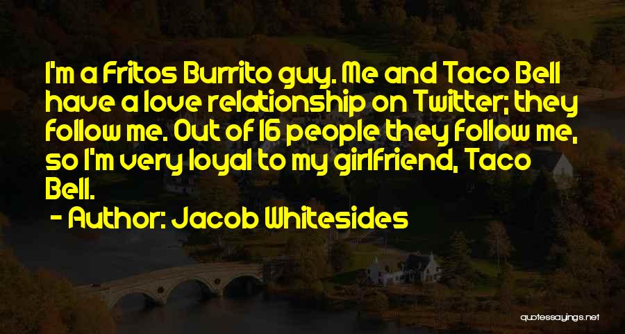 Jacob Whitesides Quotes: I'm A Fritos Burrito Guy. Me And Taco Bell Have A Love Relationship On Twitter; They Follow Me. Out Of