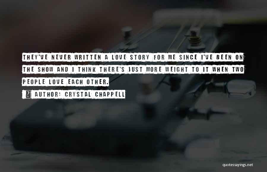 Crystal Chappell Quotes: They've Never Written A Love Story For Me Since I've Been On The Show And I Think There's Just More