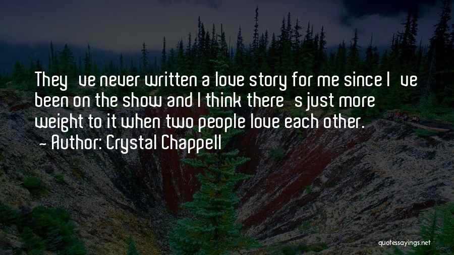 Crystal Chappell Quotes: They've Never Written A Love Story For Me Since I've Been On The Show And I Think There's Just More