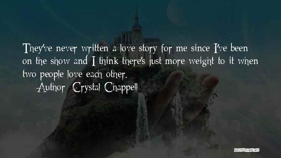 Crystal Chappell Quotes: They've Never Written A Love Story For Me Since I've Been On The Show And I Think There's Just More