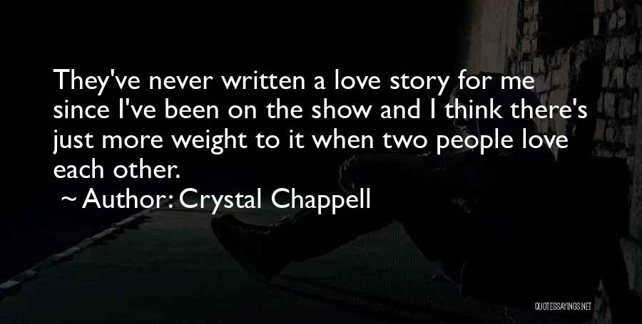 Crystal Chappell Quotes: They've Never Written A Love Story For Me Since I've Been On The Show And I Think There's Just More