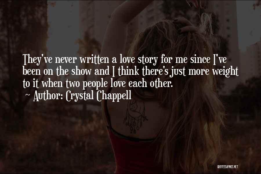 Crystal Chappell Quotes: They've Never Written A Love Story For Me Since I've Been On The Show And I Think There's Just More