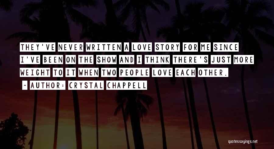 Crystal Chappell Quotes: They've Never Written A Love Story For Me Since I've Been On The Show And I Think There's Just More