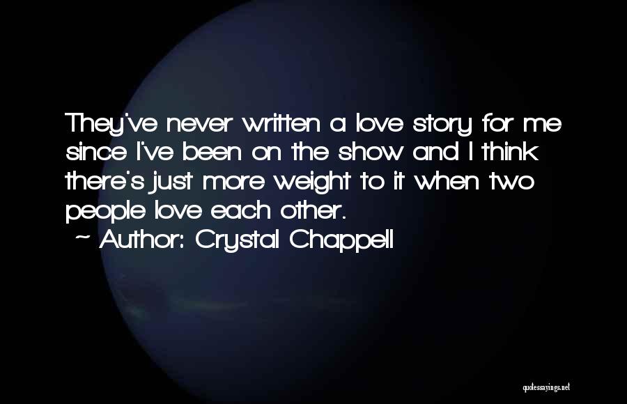 Crystal Chappell Quotes: They've Never Written A Love Story For Me Since I've Been On The Show And I Think There's Just More