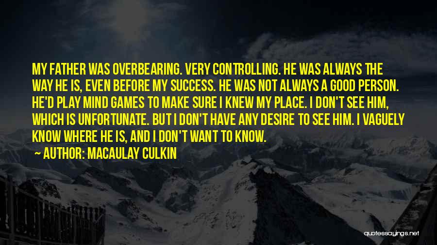 Macaulay Culkin Quotes: My Father Was Overbearing. Very Controlling. He Was Always The Way He Is, Even Before My Success. He Was Not