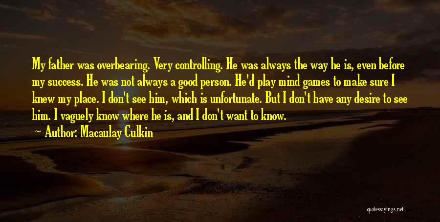 Macaulay Culkin Quotes: My Father Was Overbearing. Very Controlling. He Was Always The Way He Is, Even Before My Success. He Was Not