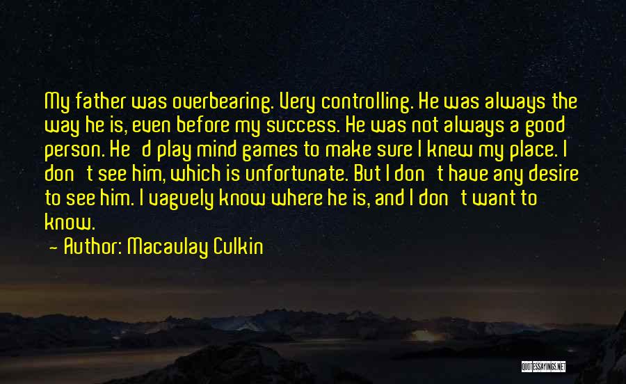 Macaulay Culkin Quotes: My Father Was Overbearing. Very Controlling. He Was Always The Way He Is, Even Before My Success. He Was Not