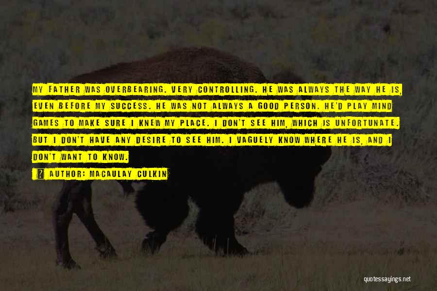 Macaulay Culkin Quotes: My Father Was Overbearing. Very Controlling. He Was Always The Way He Is, Even Before My Success. He Was Not