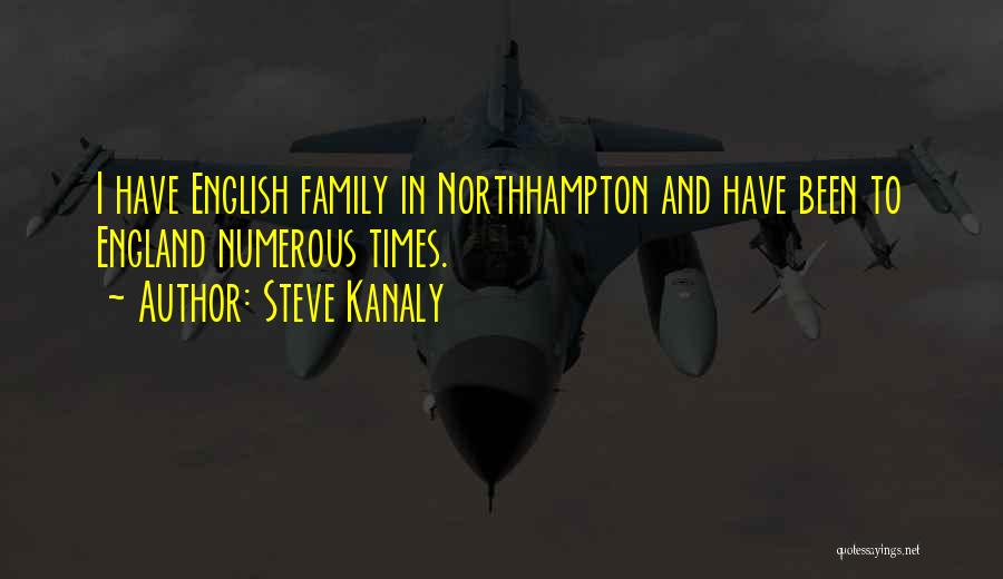 Steve Kanaly Quotes: I Have English Family In Northhampton And Have Been To England Numerous Times.