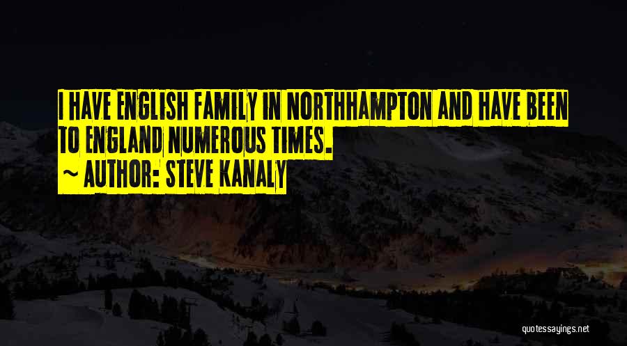Steve Kanaly Quotes: I Have English Family In Northhampton And Have Been To England Numerous Times.
