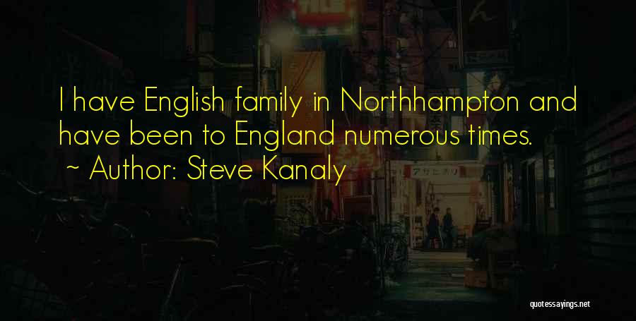 Steve Kanaly Quotes: I Have English Family In Northhampton And Have Been To England Numerous Times.