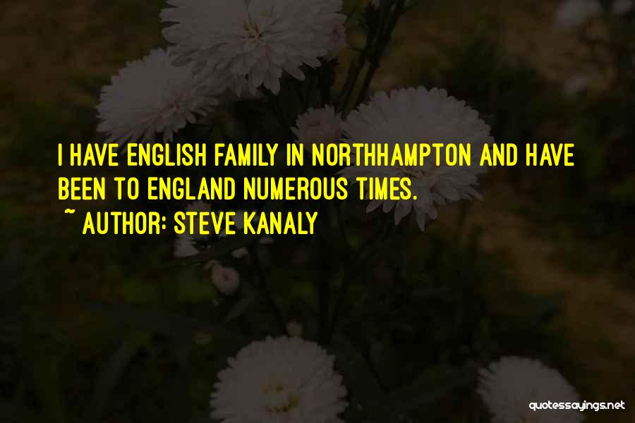 Steve Kanaly Quotes: I Have English Family In Northhampton And Have Been To England Numerous Times.
