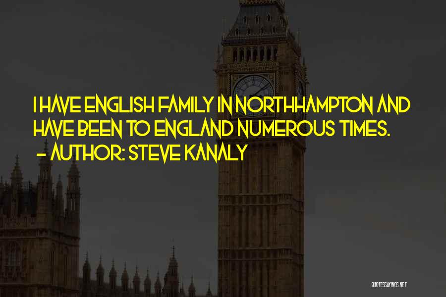 Steve Kanaly Quotes: I Have English Family In Northhampton And Have Been To England Numerous Times.