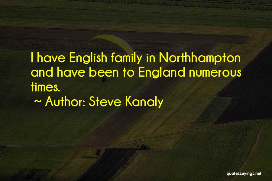Steve Kanaly Quotes: I Have English Family In Northhampton And Have Been To England Numerous Times.