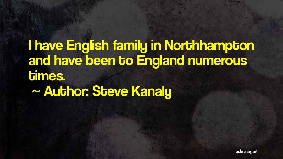 Steve Kanaly Quotes: I Have English Family In Northhampton And Have Been To England Numerous Times.